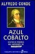 AZUL COBALTO: HISTORIA IMPOSIBLE DEL MARQUES DE SARGADELOS de CONDE, ALFREDO 