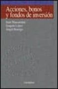 ACCIONES, BONOS Y FONDOS DE INVERSION de LOPEZ PASCUAL, JOAQUIN  MASCAREAS PEREZ-IIGO, JUAN  BORREGO RODRIGUEZ, ANGEL 