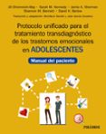 PROTOCOLO UNIFICADO PARA EL TRATAMIENTO TRANSDIAGNOSTICO DE LOS TRASTORNOS EMOCIONALES EN ADOLESCENTES: MANUAL DEL PACIENTE de EHRENREICH-MAY, JILL KENNEDY, SARAH M. 