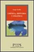 CRITICA, HISTORIA Y POLITICA di SEVILLA, SERGIO 