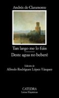 TAN LARGO ME LO FIAIS; DESTE AGUA NO BEBERE de CLARAMONTE, ANDRES 