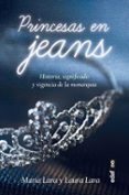 PRINCESAS EN JEANS: HISTORIA, SIGNIFICADO Y VIGENCIA DE LA MONARQUIA de LARA MARTINEZ, LAURA LARA MARTINEZ, MARIA 