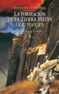 LA FORMACION DE LA TIERRA MEDIA (HISTORIA DE LA TIERRA MEDIA; T. 4) de TOLKIEN, J.R.R. 
