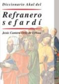 DICCIONARIO AKAL DEL REFRANERO SEFARDI de CANTERA ORTIZ DE URBINA, JESUS 