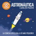 ASTRONAUTICA (FUTUROS GENIOS 1): LA CIENCIA EXPLICADA A LOS MAS PEQUEOS de PAZOS, CARLOS 
