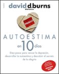 AUTOESTIMA EN 10 DIAS: DIEZ PASOS PARA VENCER LA DEPRESION, DESAR ROLLAR LA AUTOESTIMA Y DESCUBRIR EL SECRETO DE LA ALEGRIA de BURNS, DAVID D. 