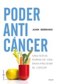 PODER ANTICANCER: UNA NUEVA FORMA DE VIDA PARA PREVENIR EL CANCER de SERRANO, JUAN 