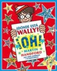 DONDE ESTA WALLY?: OH! (ESTUCHE DE SEIS LIBROS Y UN ROMPECABEZA S) (CONTIENE: DONDE ESTA WALLY?; DONDE ESTA WALLY AHORA?; DONDE ESTA WALLY? EL VIAJE FANTASTICO; DONDE ESTA WALLY? EN HOLLYWOOD; D de HANDFORD, MARTIN 