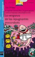 LA VENGANZA DE LOS REPUGNANTES MOCOROBOTS (EL CAPITAL CALZONCILLO S Y LA GRAN BATALLA CONTRA EL MOCOSO CHICO BIONICO, II) de PILKEY, DAV 