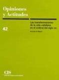 LAS TRANSFORMACIONES DE LA VIDA COTIDIANA EN EL UMBRAL DEL SIGLO XXI (OPINIONES Y ACTITUDES N 42) de MIGUEL, AMANDO DE 