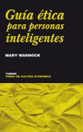 GUIA ETICA PARA PERSONAS INTELIGENTES de WARNOCK, MARY 