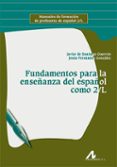 FUNDAMENTOS PARA LA ENSEANZA DEL ESPAOL COMO 2/L: MANUALES DE FORMACION DE PROFESORES DE ESPAOL 2/L di VV.AA
