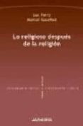 LO RELIGIOSO DESPUES DE LA RELIGION de FERRY, LUC  GAUCHET, MARCEL 