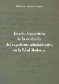 ESTUDIO DIPLOMATICO DE LA EVOLUCION DEL EXPEDIENTE ADMINISTRATIVO EN LA EDAD MEDIA de LORENZO CADARSO, PEDRO LUIS 