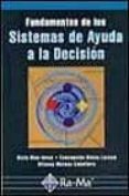 FUNDAMENTOS DE LOS SISTEMAS DE AYUDA A LA DECISION de BIELZA LOZOYA, CONCEPCION  MATEOS CABALLERO, ALFONSO  RIOS INSUA, SIXTO 