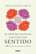 EL ARTE DE CULTIVAR UNA VIDA CON SENTIDO de SMITH, EMILY E. 
