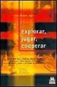 EXPLORAR, JUGAR Y COOPERAR: BASES TEORICAS Y UNIDADES DIDACTICAS PARA LA EDUCACION FISICA ESCOLAR ABORDADAS DESDE LAS ACTIVIDADES, JUEGOS Y METODOS DE COOPERACION de OMEACA, RAUL  PUYUELO, ERNESTO  RUIZ, JESUS VICENTE 
