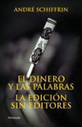EL DINERO Y LAS PALABRAS: LA EDICION SIN EDITORES de SCHIFFRIN, ANDRE 