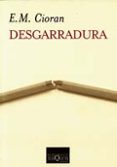 DESGARRADURA de CIORAN, EMILE MICHEL 