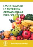 LAS 12 CLAVES DE LA NUTRICION ORTOMOLECULAR PARA SER EFICAZ de ROMAN MOLINA, RAFAEL 