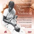 NACIMIENTO SIN VIOLENCIA: TRES PELICULAS EN DVD QUE EXPLORAN EL M ILAGRO DEL NACIMIENTO di LEBOYER, FREDERICK 