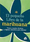 EL PEQUEO LIBRO DE LA MARIHUANA: TRUCOS, RECETAS, TECNICAS Y ALGUNAS ANECDOTAS PARA ALUCINAR di VV.AA. 