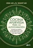 COCINA AYURVEDA PARA LA AUTOCURACION: PRINCIPIOS AYURVEDICOS, RECETAS VEGETARIANAS Y GUIA DE ALIMENTOS CURATIVOS PARA VATA,    PITTA Y KAPHA di LAD, VASANT 