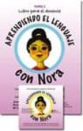 APRENDIENDO EL LENGUAJE CON NORA. TOMO I. LIBRO PARA EL DOCENTE (COLECCION DE MATERIALES DIDACTICOS PARA EL ACCESO AL LENGUAJE EN CONTEXTOS EDUCATIVOS MULTILINGES) de LOZANO MARTINEZ, JOSEFINA 