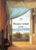 POESIA Y VERDAD: DE MI VIDA de GOETHE, JOHANN WOLFGANG VON 
