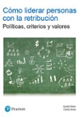COMO LIDERAR PERSONAS CON LA RETRIBUCION: POLITICAS, CRITERIOS Y VALORES di ANTA, CARLOS 