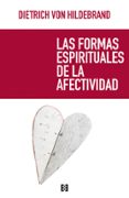 LAS FORMAS ESPIRITUALES DE LA AFECTIVIDAD de HILDEBRAND, DIETRICH VON 