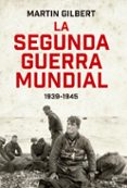 LA SEGUNDA GUERRA MUNDIAL (1939 - 1945) de GILBERT, MARTIN 