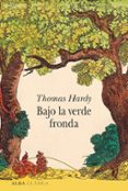 BAJO LA VERDE FRONDA de HARDY, THOMAS 