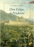 DON FELIPE, EL PRUDENTE de ANDUEZA, JOSE MARIA DE 