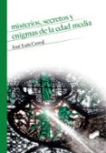 MISTERIOS, SECRETOS Y ENIGMAS DE LA EDAD MEDIA de CORRAL, JOSE LUIS 