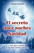 EL SECRETO DE LAS DOCE NOCHES DE NAVIDAD. UNA GUA A TRAVS DE LA S DOCE NOCHES SAGRADAS di RULAND, JEANNE 