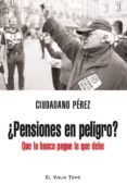PENSIONES EN PELIGRO?: QUE LA BANCA PAGUE LO QUE DEBE (EL VIEJO TOPO) di PEREZ, CIUDADANO 