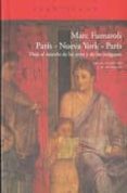 PARIS NUEVA YORK PARIS: VIAJE AL MUNDO DE LAS ARTES Y DE LAS IMAGENES (DIARIO DE 2007 - 2008) de FUMAROLI, MARC 