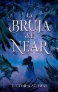 LA BRUJA DE NEAR di SCHWAB, VICTORIA 