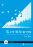 EL ARTE DE LA QUIETUD: LA AVENTURA DE NO IR A NINGUNA PARTE de IYER, PICO 