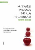A TRES PASOS DE LA FELICIDAD di CHOICE, MARTIN 