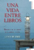 UNA VIDA ENTRE LIBROS: MEMORIAS DE UN AMANTE DE LA PALABRA ESCRIT A di BUZBEE, LEWIS 