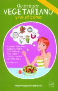 QUIERO SER VEGETARIANO Y NO SE COMO: INCLUYE 150 RECETAS VEGETARI ANAS di MORENO, ANA 