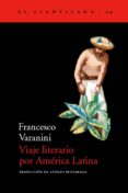 VIAJE LITERARIO POR AMERICA LATINA di VARANINI, FRANCESCO 