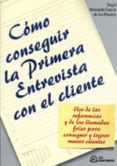 COMO CONSEGUIR LA PRIMERA ENTREVISTA CON EL CLIENTE di MORALEDA GARCIA DE LOS HUERTOS, A. 