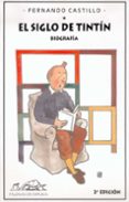 EL SIGLO DE TINTIN. BIOGRAFIA di CASTILLO, FERNANDO 
