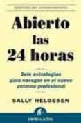 ABIERTO LAS 24 HORAS: SEIS ESTRATEGIAS PARA NAVEGAR EN EL NUEVO E NTORNO PROFESIONAL di HELGESEN, SALLY 