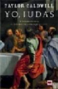 YO, JUDAS: LA VERDADERA HISTORIA DE JUDAS ISCARIOTE, CONTADA POR EL MISMO de CALDWELL, TAYLOR 