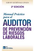 MANUAL PRACTICO PARA EL AUDITOR DE PREVENCION DE RIESGOS LABORALE S de AZCUENAGA LINAZA, LUIS MARIA 