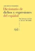 DICCIONARIO DE DICHOS Y EXPRESIONES DEL ESPAOL: SU INTERPRETACIO N AL ALCANCE DE TODOS de CANTERA ORTIZ DE URBINA, JESUS 